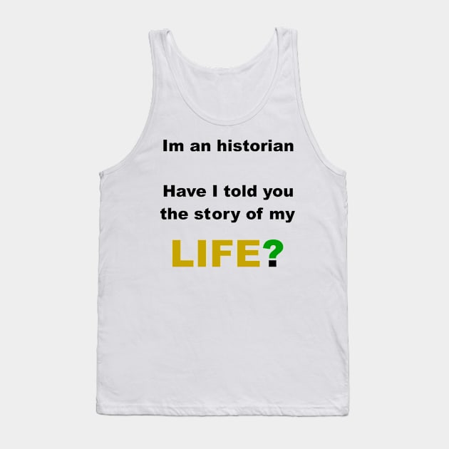 Historian story of my life Tank Top by FranciscoCapelo